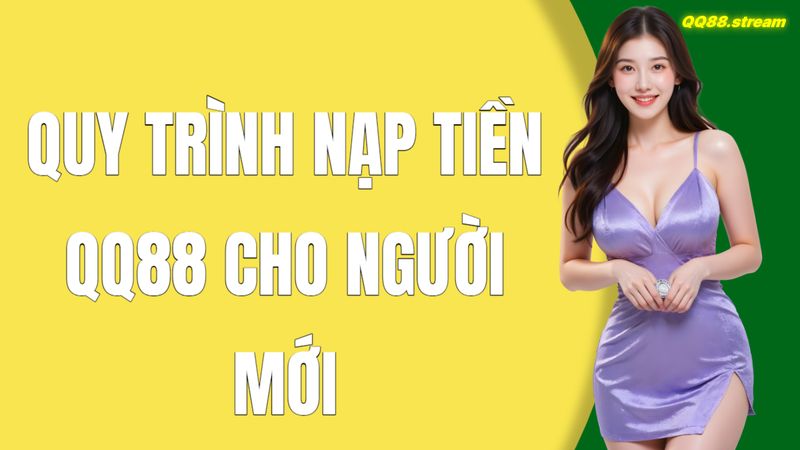 Quy trình nạp tiền QQ88 cho người mới