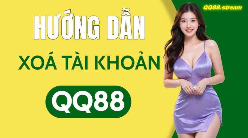 Hướng dẫn xoá tài khoản QQ88 đơn giản và nhanh chóng 1 Hướng dẫn xoá tài khoản QQ88